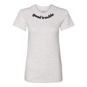 Women's  Good Trouble Fine Jersey T-Shirt